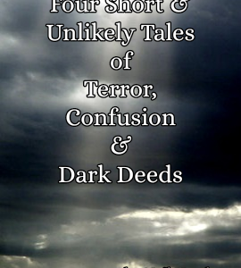 Unlikely Tales of Horror, Confusion and Dark Deeds